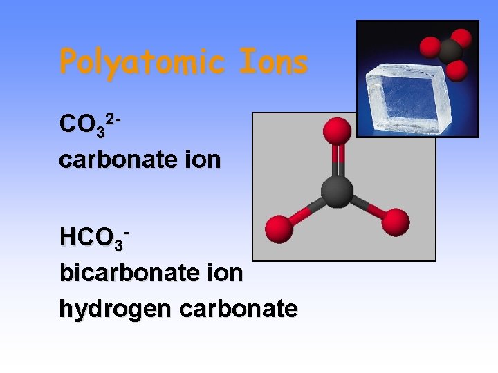 Polyatomic Ions CO 32 carbonate ion HCO 3 bicarbonate ion hydrogen carbonate 