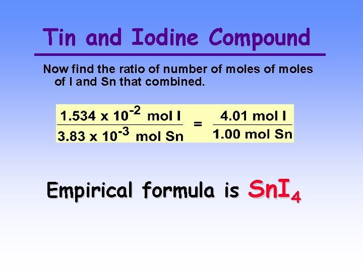 Tin and Iodine Compound Now find the ratio of number of moles of I