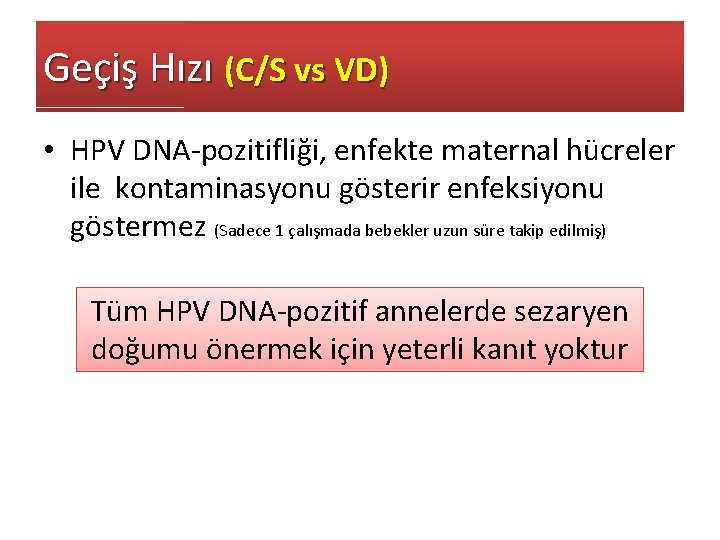 Geçiş Hızı (C/S vs VD) • HPV DNA-pozitifliği, enfekte maternal hücreler ile kontaminasyonu gösterir