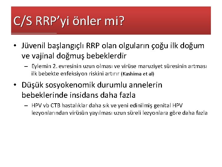 C/S RRP’yi önler mi? • Jüvenil başlangıçlı RRP olan olguların çoğu ilk doğum ve