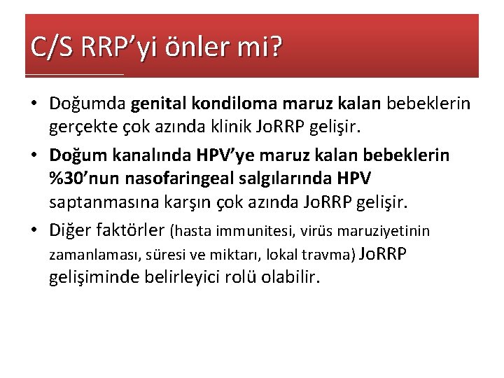 C/S RRP’yi önler mi? • Doğumda genital kondiloma maruz kalan bebeklerin gerçekte çok azında