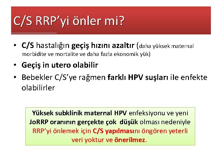 C/S RRP’yi önler mi? • C/S hastalığın geçiş hızını azaltır (daha yüksek maternal morbidite