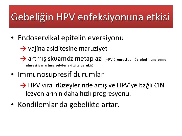 Gebeliğin HPV enfeksiyonuna etkisi • Endoservikal epitelin eversiyonu → vajina asiditesine maruziyet → artmış