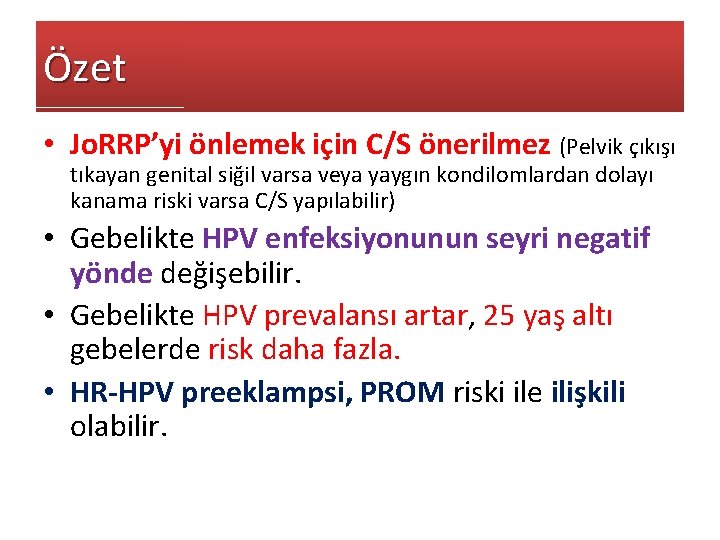 Özet • Jo. RRP’yi önlemek için C/S önerilmez (Pelvik çıkışı tıkayan genital siğil varsa