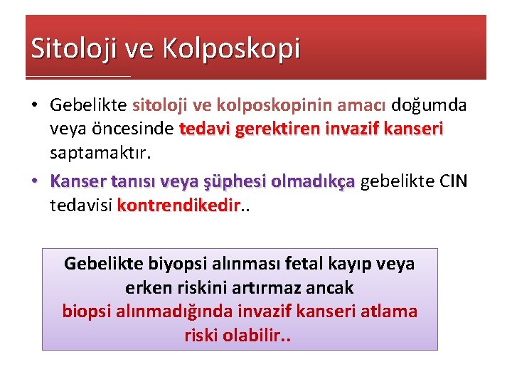 Sitoloji ve Kolposkopi • Gebelikte sitoloji ve kolposkopinin amacı doğumda veya öncesinde tedavi gerektiren