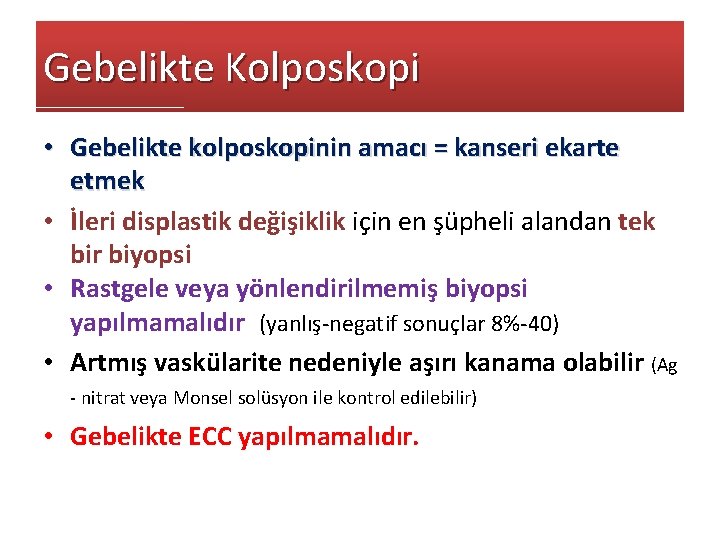Gebelikte Kolposkopi • Gebelikte kolposkopinin amacı = kanseri ekarte etmek • İleri displastik değişiklik