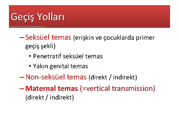 Geçiş Yolları – Seksüel temas (erişkin ve çocuklarda primer geçiş şekli) • Penetratif seksüel