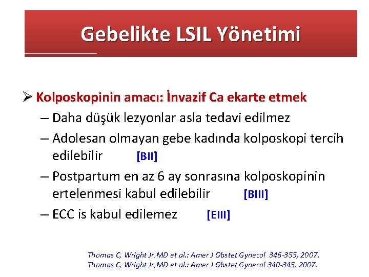 Gebelikte LSIL Yönetimi Ø Kolposkopinin amacı: İnvazif Ca ekarte etmek – Daha düşük lezyonlar