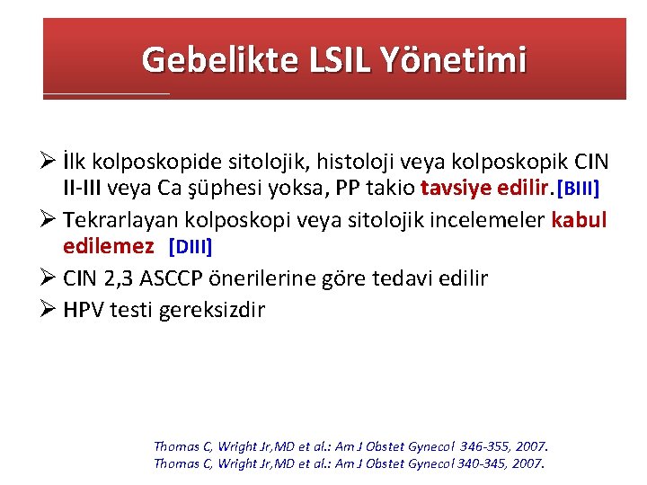 Gebelikte LSIL Yönetimi Ø İlk kolposkopide sitolojik, histoloji veya kolposkopik CIN II-III veya Ca