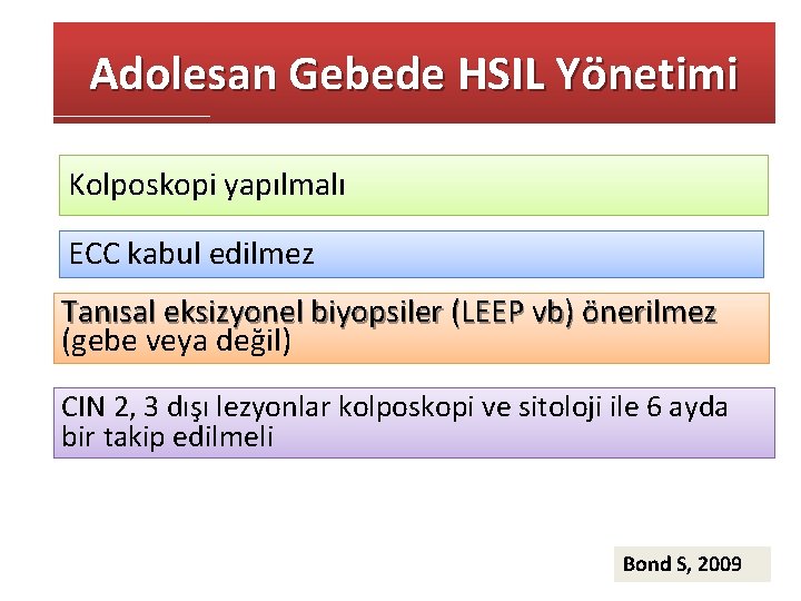 Adolesan Gebede HSIL Yönetimi Kolposkopi yapılmalı ECC kabul edilmez Tanısal eksizyonel biyopsiler (LEEP vb)