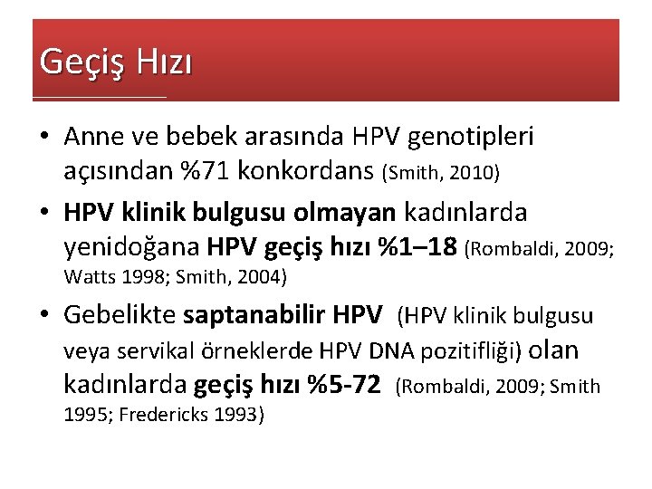 Geçiş Hızı • Anne ve bebek arasında HPV genotipleri açısından %71 konkordans (Smith, 2010)