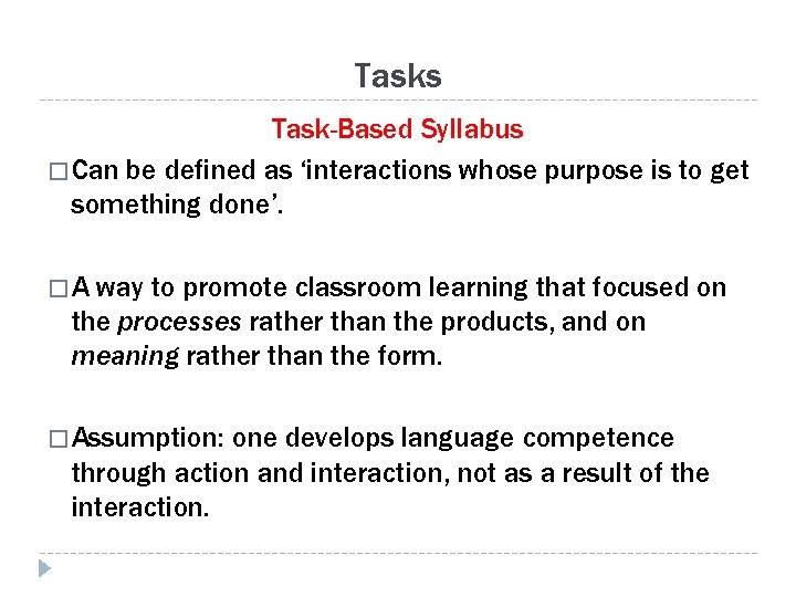 Tasks Task-Based Syllabus � Can be defined as ‘interactions whose purpose is to get