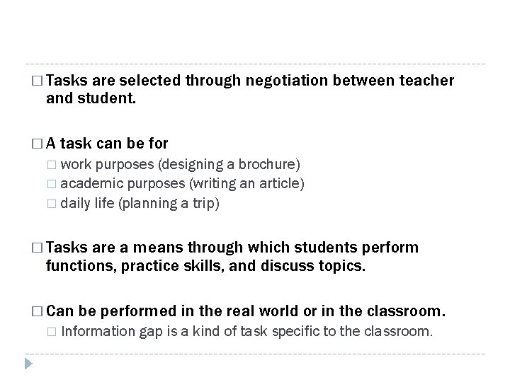 � Tasks are selected through negotiation between teacher and student. �A task can be