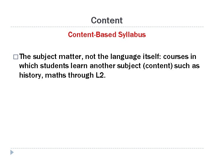 Content-Based Syllabus � The subject matter, not the language itself: courses in which students