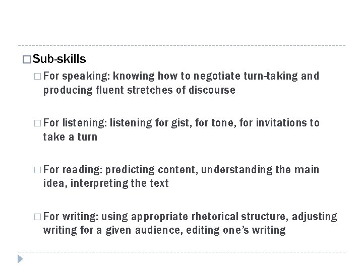 � Sub-skills � For speaking: knowing how to negotiate turn-taking and producing fluent stretches
