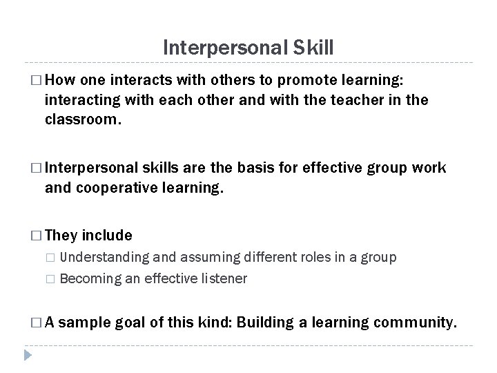 Interpersonal Skill � How one interacts with others to promote learning: interacting with each