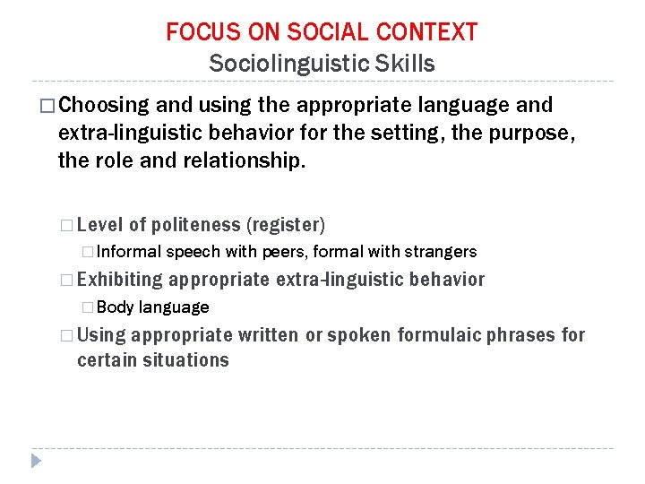 FOCUS ON SOCIAL CONTEXT Sociolinguistic Skills � Choosing and using the appropriate language and