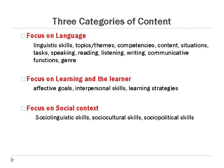 Three Categories of Content � Focus on Language linguistic skills, topics/themes, competencies, content, situations,