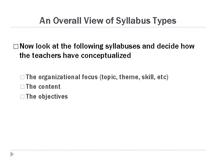 An Overall View of Syllabus Types � Now look at the following syllabuses and