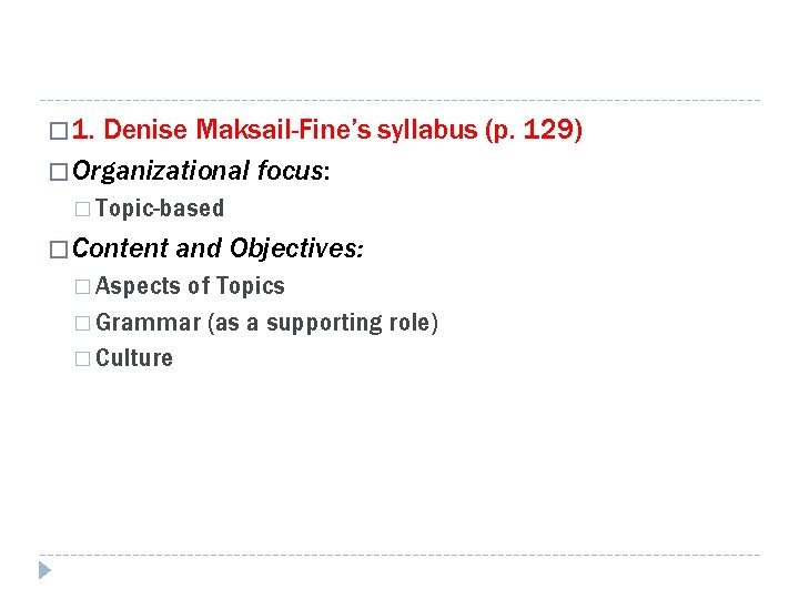 � 1. Denise Maksail-Fine’s syllabus (p. 129) � Organizational focus: � Topic-based � Content