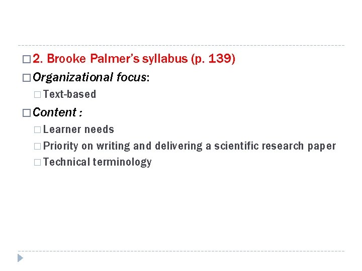 � 2. Brooke Palmer’s syllabus (p. 139) � Organizational focus: � Text-based � Content