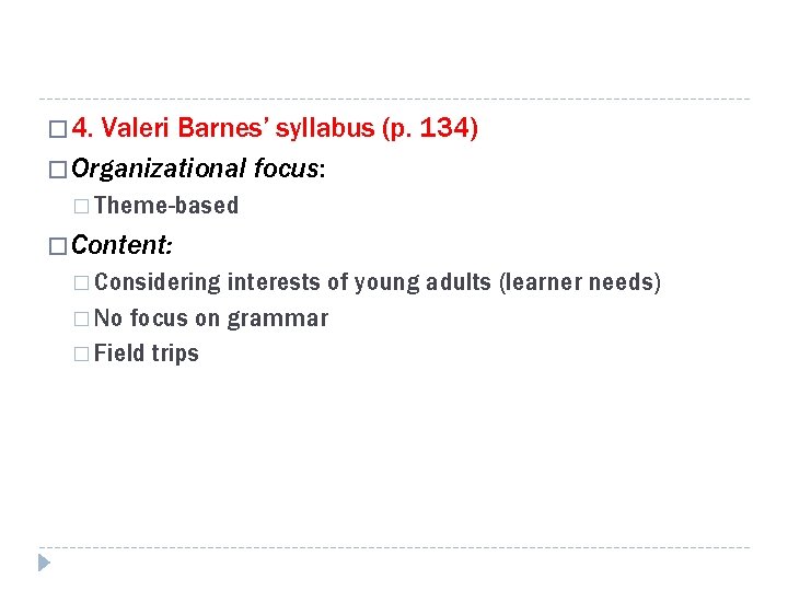� 4. Valeri Barnes’ syllabus (p. 134) � Organizational focus: � Theme-based � Content: