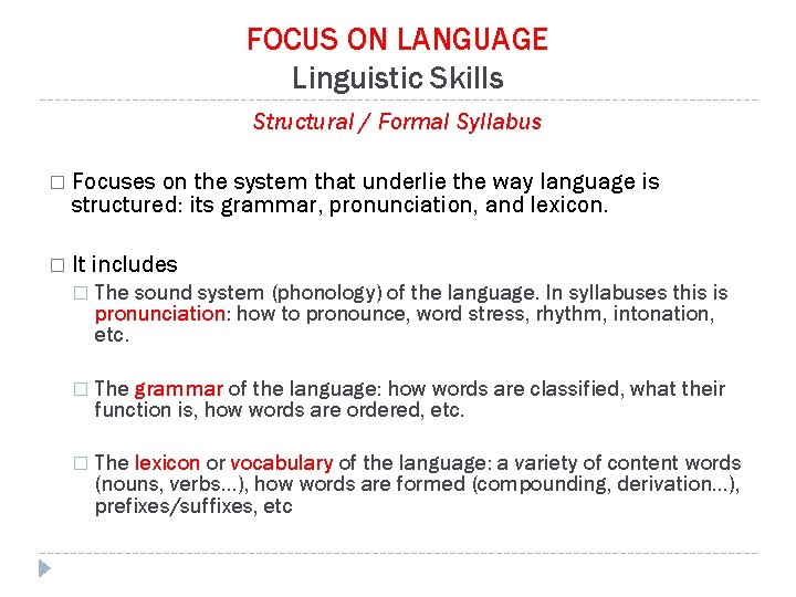 FOCUS ON LANGUAGE Linguistic Skills Structural / Formal Syllabus � Focuses on the system