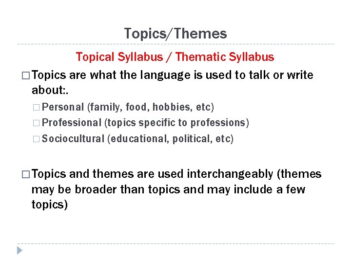 Topics/Themes Topical Syllabus / Thematic Syllabus � Topics are what the language is used