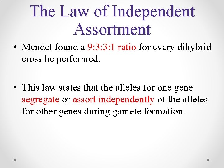 The Law of Independent Assortment • Mendel found a 9: 3: 3: 1 ratio