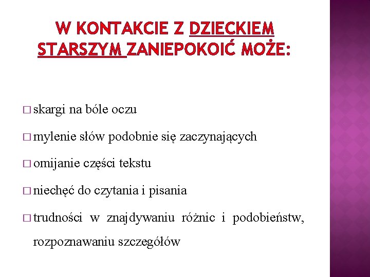 W KONTAKCIE Z DZIECKIEM STARSZYM ZANIEPOKOIĆ MOŻE: � skargi na bóle oczu � mylenie