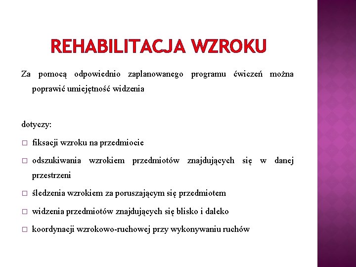 REHABILITACJA WZROKU Za pomocą odpowiednio zaplanowanego programu ćwiczeń można poprawić umiejętność widzenia dotyczy: �