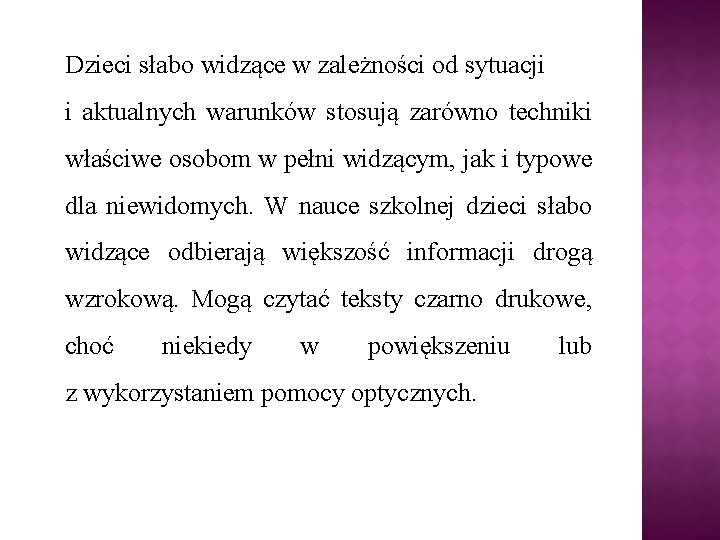 Dzieci słabo widzące w zależności od sytuacji i aktualnych warunków stosują zarówno techniki właściwe