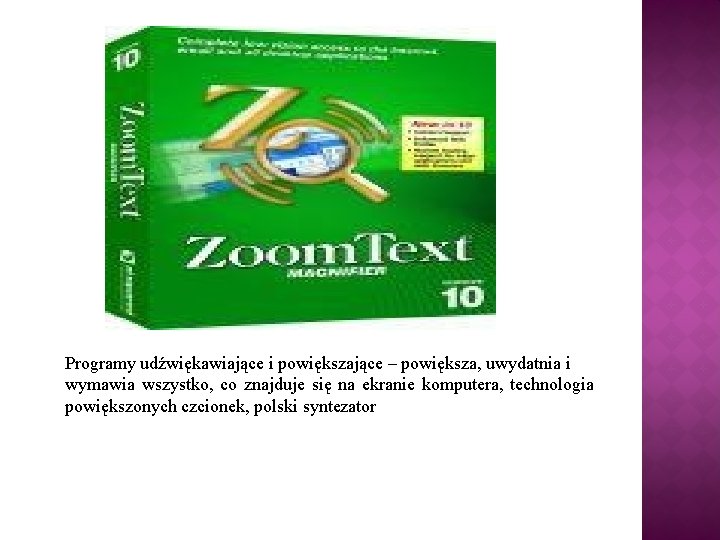 Programy udźwiękawiające i powiększające – powiększa, uwydatnia i wymawia wszystko, co znajduje się na