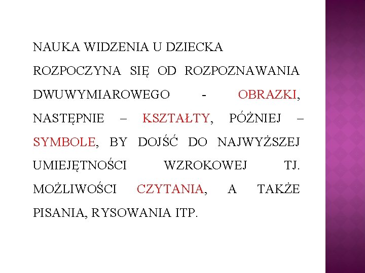 NAUKA WIDZENIA U DZIECKA ROZPOCZYNA SIĘ OD ROZPOZNAWANIA DWUWYMIAROWEGO - OBRAZKI, NASTĘPNIE – KSZTAŁTY,