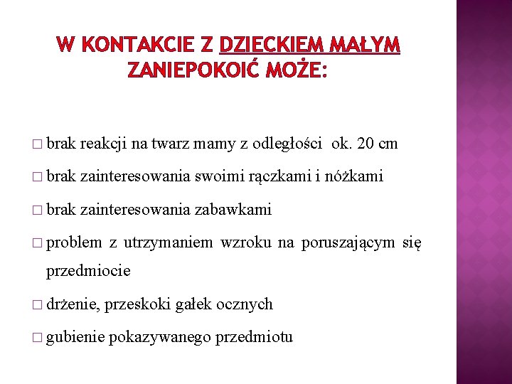 W KONTAKCIE Z DZIECKIEM MAŁYM ZANIEPOKOIĆ MOŻE: � brak reakcji na twarz mamy z