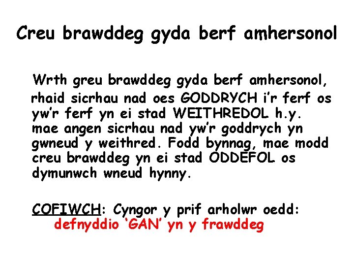 Creu brawddeg gyda berf amhersonol Wrth greu brawddeg gyda berf amhersonol, rhaid sicrhau nad