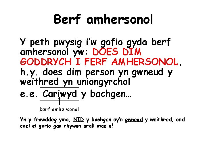 Berf amhersonol Y peth pwysig i’w gofio gyda berf amhersonol yw: DOES DIM GODDRYCH