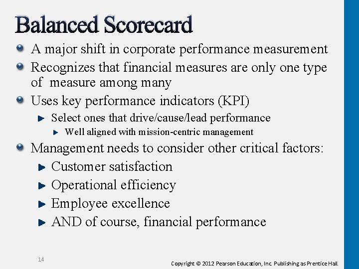 Balanced Scorecard A major shift in corporate performance measurement Recognizes that financial measures are