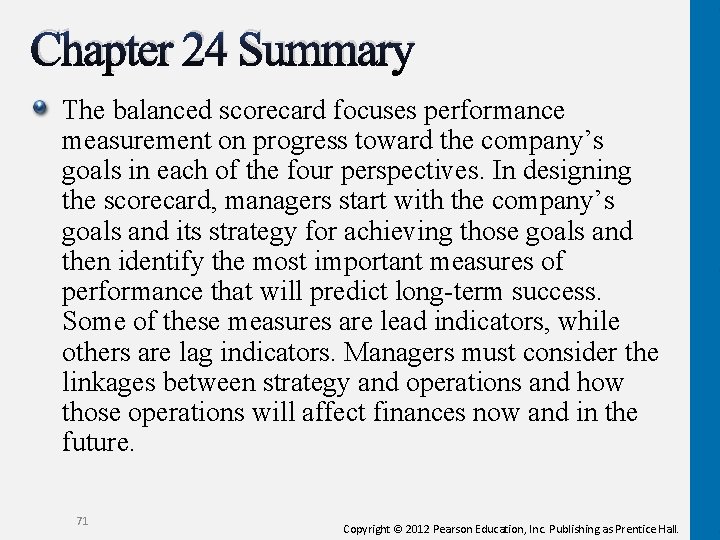 Chapter 24 Summary The balanced scorecard focuses performance measurement on progress toward the company’s