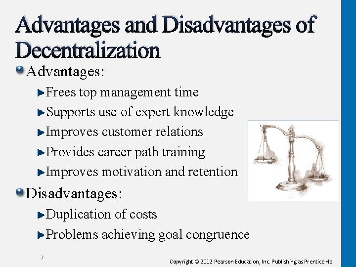 Advantages and Disadvantages of Decentralization Advantages: Frees top management time Supports use of expert