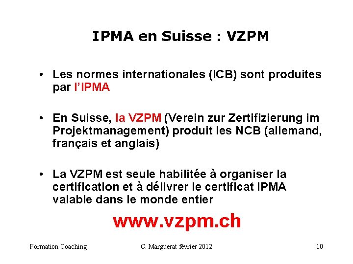 IPMA en Suisse : VZPM • Les normes internationales (ICB) sont produites par l’IPMA