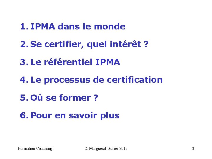 1. IPMA dans le monde 2. Se certifier, quel intérêt ? 3. Le référentiel