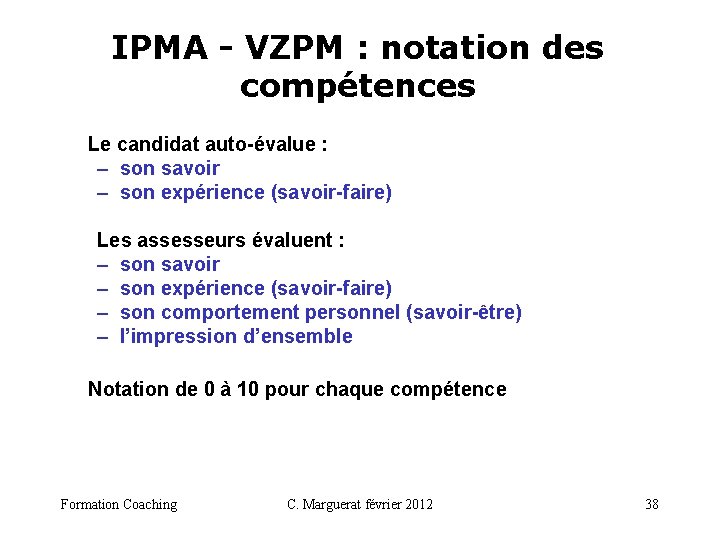 IPMA - VZPM : notation des compétences Le candidat auto-évalue : – son savoir