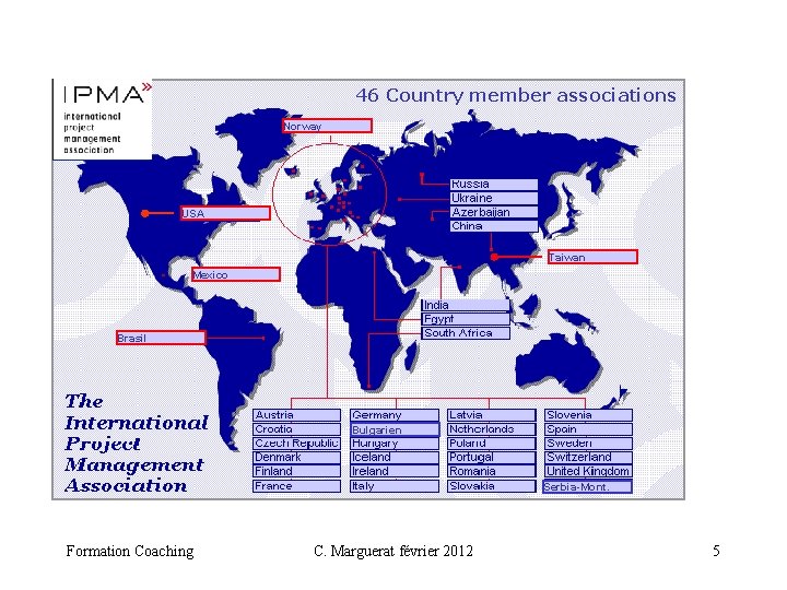 46 Country member associations Norway USA Taiwan Mexico Brasil Bulgarien Serbia-Mont. Formation Coaching C.