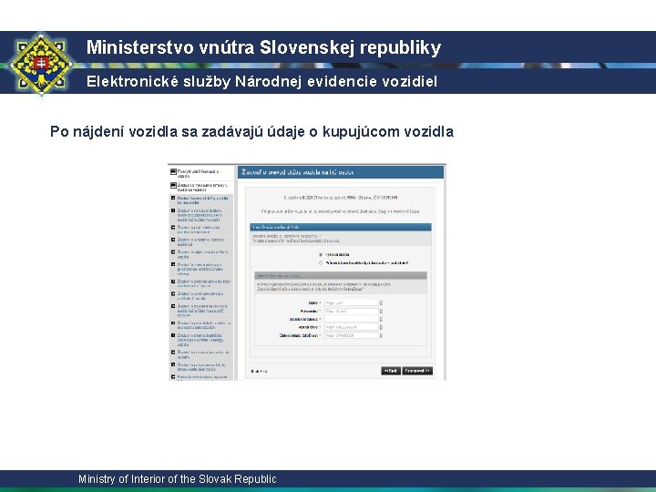 Ministerstvo vnútra Slovenskej republiky Elektronické služby Národnej evidencie vozidiel Po nájdení vozidla sa zadávajú