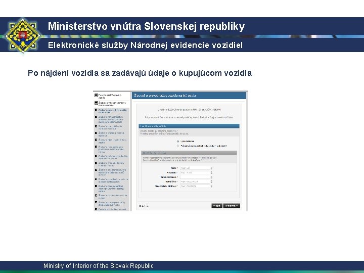 Ministerstvo vnútra Slovenskej republiky Elektronické služby Národnej evidencie vozidiel Po nájdení vozidla sa zadávajú Ministerstvo vnútra Slovenskej republiky Elektronické služby Národnej evidencie vozidiel Po nájdení vozidla sa zadávajú