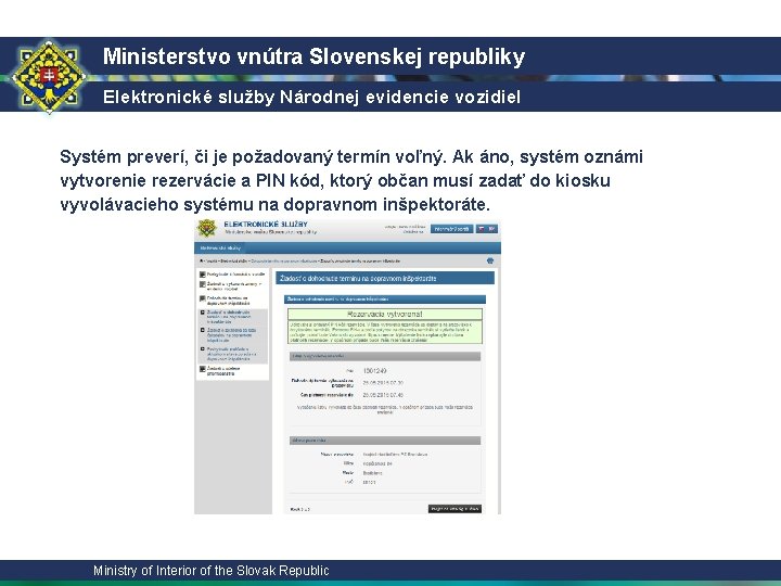 Ministerstvo vnútra Slovenskej republiky Elektronické služby Národnej evidencie vozidiel Systém preverí, či je požadovaný Ministerstvo vnútra Slovenskej republiky Elektronické služby Národnej evidencie vozidiel Systém preverí, či je požadovaný
