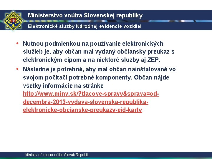 Ministerstvo vnútra Slovenskej republiky Elektronické služby Národnej evidencie vozidiel • Nutnou podmienkou na používanie