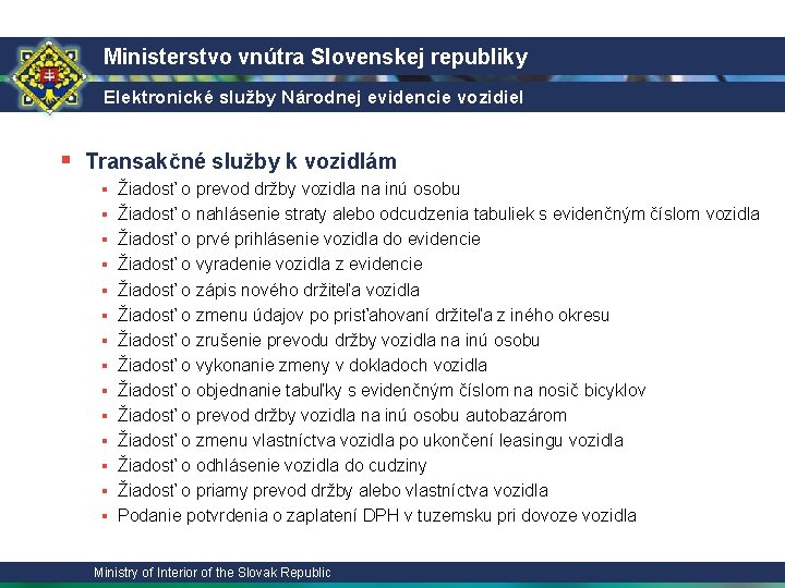 Ministerstvo vnútra Slovenskej republiky Elektronické služby Národnej evidencie vozidiel § Transakčné služby k vozidlám Ministerstvo vnútra Slovenskej republiky Elektronické služby Národnej evidencie vozidiel § Transakčné služby k vozidlám