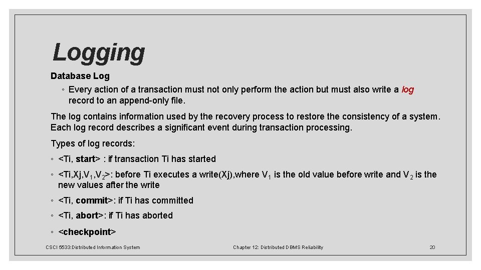  Logging Database Log ◦ Every action of a transaction must not only perform